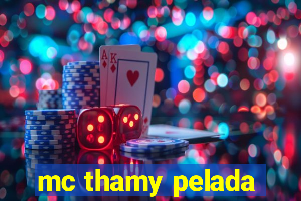 mc thamy pelada